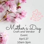 Mother’s Day Craft and Vendor Event