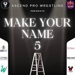 Ascend Pro Wrestling: Make Your Name 5