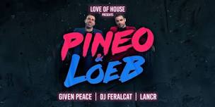 Love of House Presents: PINEO & LOEB