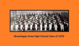 45TH REUNION OF SKOWHEGAN AREA HIGH SCHOOL CLASS OF 1979