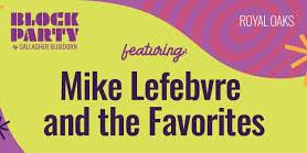 BLOCK PARTY Series: ROYAL OAKS featuring MIKE LEFEBVRE AND THE FAVORITES