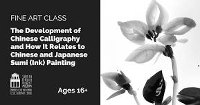 The Development of Chinese Calligraphy and Japanese Sumi Ink Painting (Ages 16+)