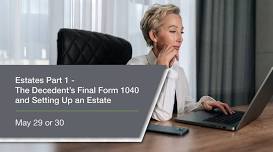 Estates Part 1 — The Decedent’s Final Form 1040 and Setting Up an Estate Webinar