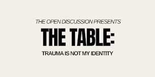 The Table:  Trauma Is Not My Identity