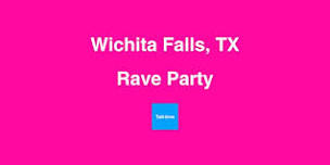 Rave Party - Wichita Falls