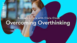 NOMADS CIRCLE with Chris Cirak: Overcoming Overthinking