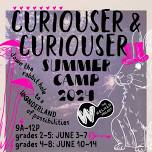 Summer Camp with The Welman Project: Curiouser and Curiouser – 4th-8th Grade