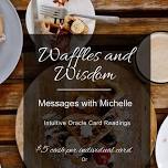 Waffles and Wisdom: Messages with Michelle