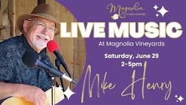 Live Music with Mike Henry at Magnolia Vineyards