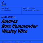 Left Bank Clubnight: Amares • Bass Commander • Wesley Wise