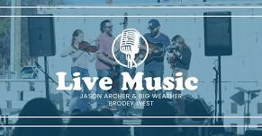 LIVE MUSIC feat: Jason Archer & Big Weather, Brodey West!