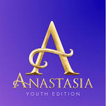 Anastasia The Musical: Youth Edition ~ Fri, Mar 29, 6 PM