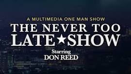 DEER PARK VILLA THEATER NIGHTS : The Never Too Late Show Starring DON REED