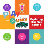 Exploring Our Five Senses: Play-To-Learn Camp