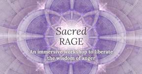 Sacred Rage: A Workshop to Liberate the Wisdom of Anger