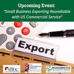 Small Business Exporting Roundtable with US Commercial Service