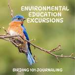 Environmental Education Excursions: Birding 101 Journaling