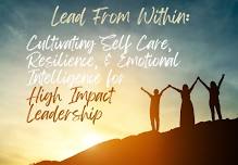 Lead from Within: Cultivating Self-Care, Resilience & EQ for High Impact Leadership