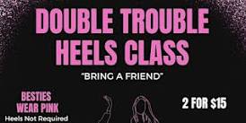 Double Trouble Heels Class