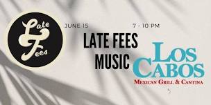 LATE FEES MUSIC LIVE AT LOS CABOS MEXICAN GRILL & CANTINA