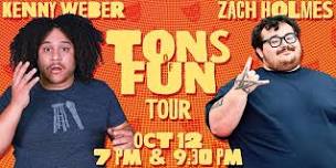 The Tons of Fun Tour w/ Kenny Weber and Zach Holmes (Early Show 7pm)