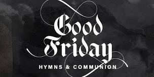 Good Friday Hymns & Communion