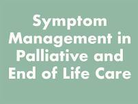 Symptom Management in Palliative and End of Life Care