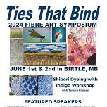 Ties That Bind Fibre Art Symposium in Birtle, Manitoba June 1 & 2, 2024