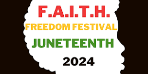 F.A.I.T.H. FREEDOM FESTIVAL JUNETEENTH 2024