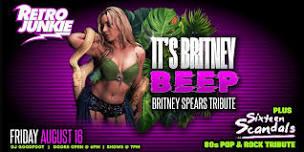 IT’S BRITNEY BEEP (Britney Spears Tribute) + SIXTEEN SCANDALS (80s hit covers)… LIVE @ Retro Junkie!