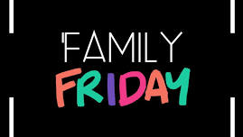 Family Friday