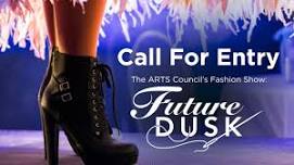 Call For Entry! The ARTS Council's Fashion Show - Future Dusk