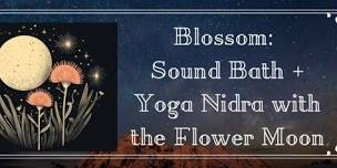 Blossom: Sound Bath + Yoga Nidra with the Flower Moon