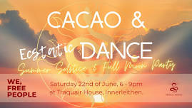 CACAO & DANCE - Summer Solstice and Full Moon Celebration.