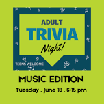 Adult Trivia: Music Edition (Teens Welcome)