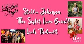 The Sister Love Band, Stella Johnson and Leah Thibault host Ladies Night!