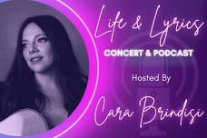 Life & Lyrics Concert and Podcast Series with CARA BRINDISI