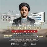 DUMZA MASWANA presents: UMNGQUNGQO INTIMATE EXPERIENCE