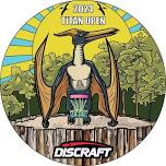 Titan Open 2024 Presented by Discraft