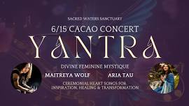 6/15: YANTRA Cacao Concert with Maitreya Wolf, Aria Naidoo