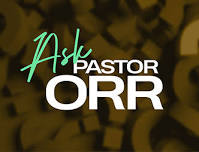 Ask Pastor Orr