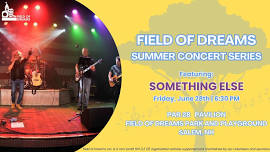 Field of Dreams Summer Concert Series: Something Else