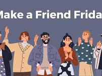 Make a Friend Friday