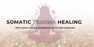 Somatic Trauma Healing Workshop with Katie Kozlowski