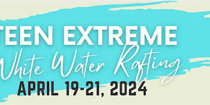 Teen eXtreme White Water Rafting