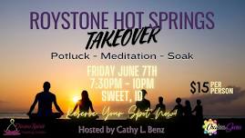 Roystone Hot Springs Takeover! - Potluck, Meditation, Soak