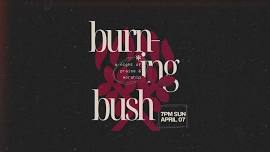 Burning Bush: A Night of Praise & Worship