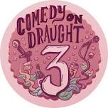 Comedy on Draft          — Three Taverns Brewery