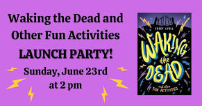 Waking the Dead and Other Fun Activities Launch Party