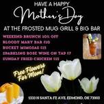 Mother's Day at The Frosted Mug Grill & Big Bar Sunday, May 12